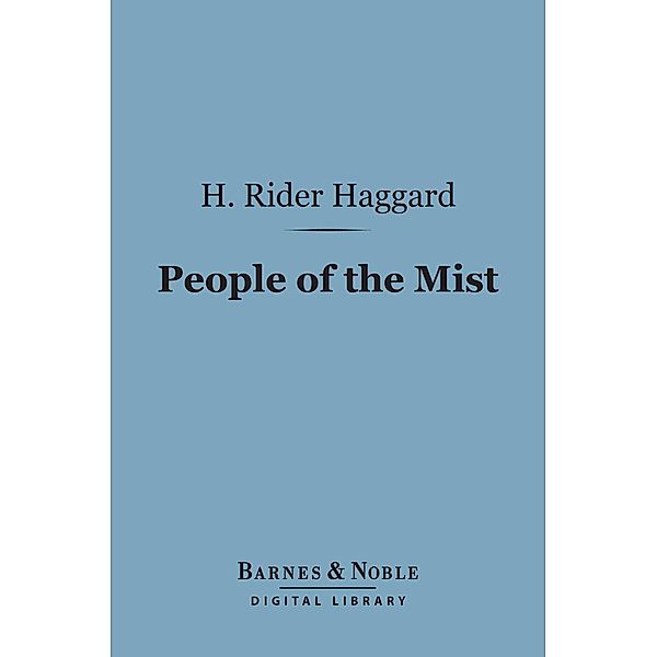 The People of the Mist (Barnes & Noble Digital Library) / Barnes & Noble, H. Rider Haggard
