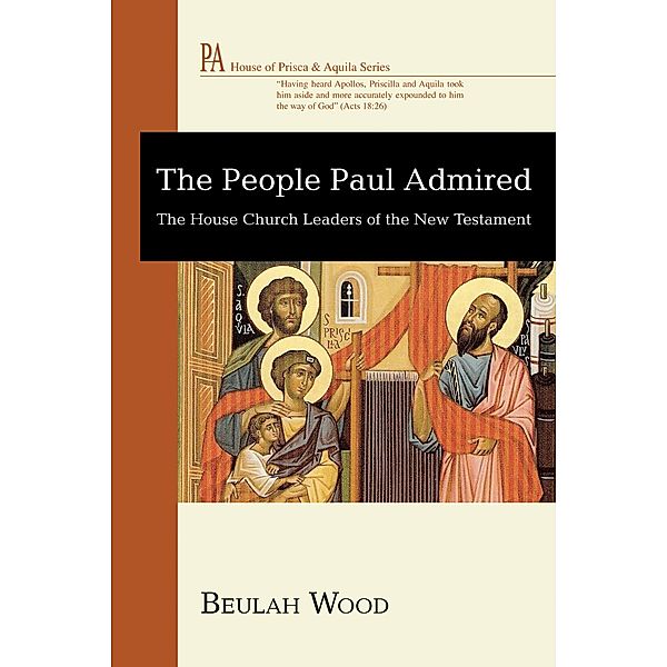 The People Paul Admired / House of Prisca and Aquila Series, Beulah Wood