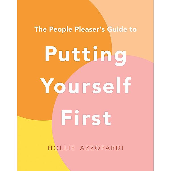 The People Pleaser's Guide to Putting Yourself First, Hollie Azzopardi