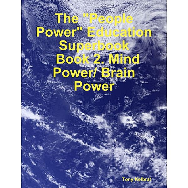 The People Power Education Superbook:   Book 2. Mind Power/ Brain Power, Tony Kelbrat