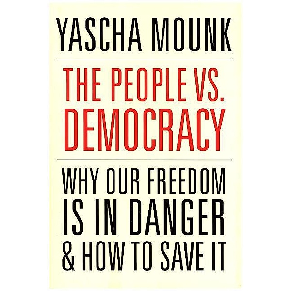 The People vs. Democracy, Yascha Mounk