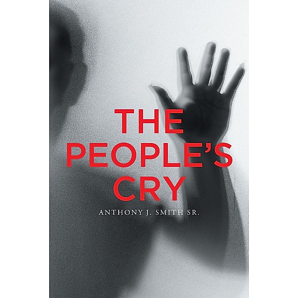The People's Cry, Anthony J. Smith Sr.