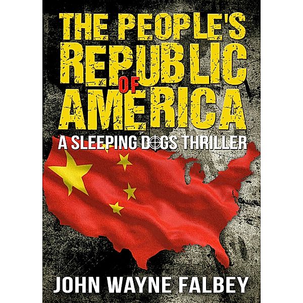 The People's Republic of America (The Sleeping Dogs, #7) / The Sleeping Dogs, John Wayne Falbey