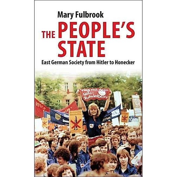 The People's State - East German Society From Hitler to Honecker, Mary Fulbrook