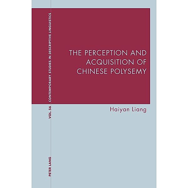 The Perception and Acquisition of Chinese Polysemy / Contemporary Studies in Descriptive Linguistics Bd.56, Haiyan Liang