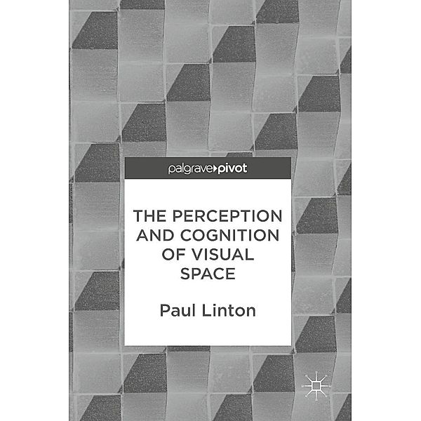 The Perception and Cognition of Visual Space / Progress in Mathematics, Paul Linton