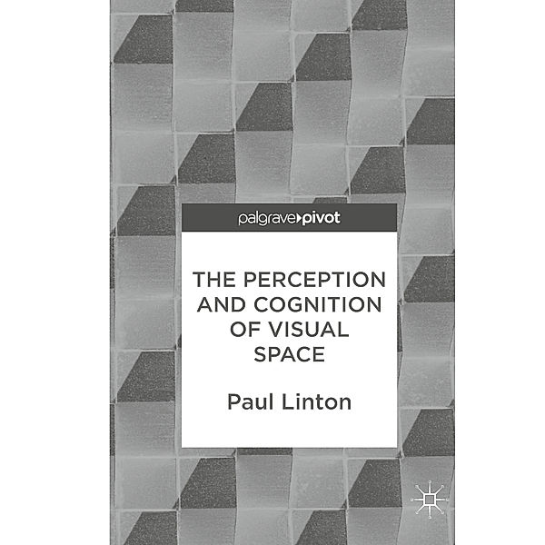 The Perception and Cognition of Visual Space, Paul Linton