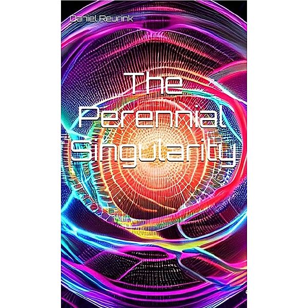 The Perennial Singularity, Daniel Reurink