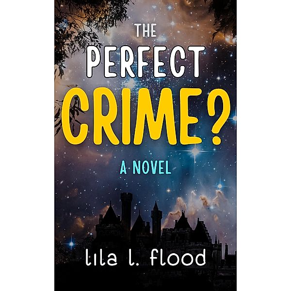 The Perfect Crime? A Novel, Lila L. Flood