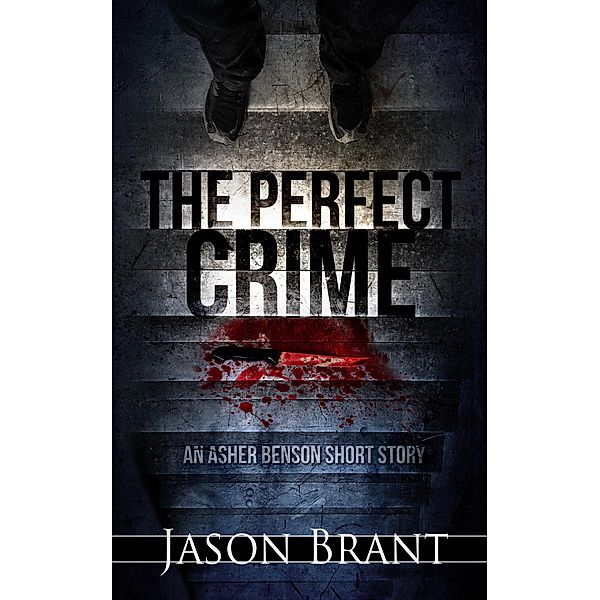 The Perfect Crime: An Asher Benson Short Story / Asher Benson, Jason Brant
