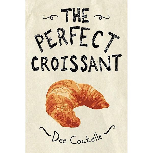 The Perfect Croissant / Agate Digital, Dee Coutelle