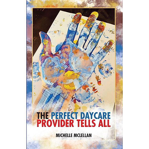 The Perfect Daycare Provider Tells All, Michelle McLellan