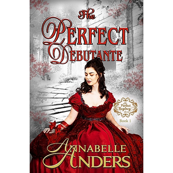 The Perfect Debutante (The Perfect Regency Series, #1) / The Perfect Regency Series, Annabelle Anders