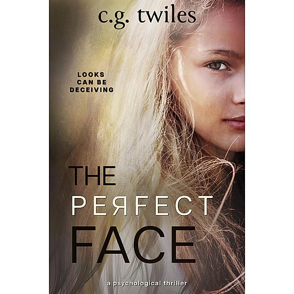 The Perfect Face: A Psychological Thriller, C. G. Twiles