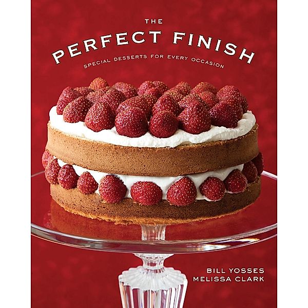 The Perfect Finish: Special Desserts for Every Occasion, Bill Yosses, Melissa Clark