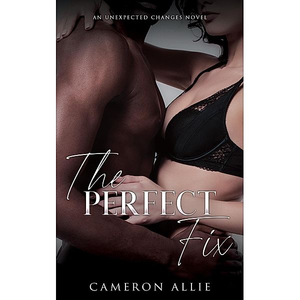 The Perfect Fix (Unexpected Changes, #3) / Unexpected Changes, Cameron Allie