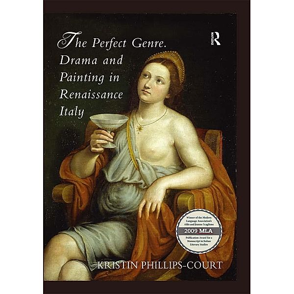 The Perfect Genre. Drama and Painting in Renaissance Italy, Kristin Phillips-Court
