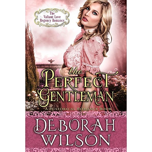 The Perfect Gentleman (The Valiant Love Regency Romance #2) (A Historical Romance Book) / Valiant Love, Deborah Wilson