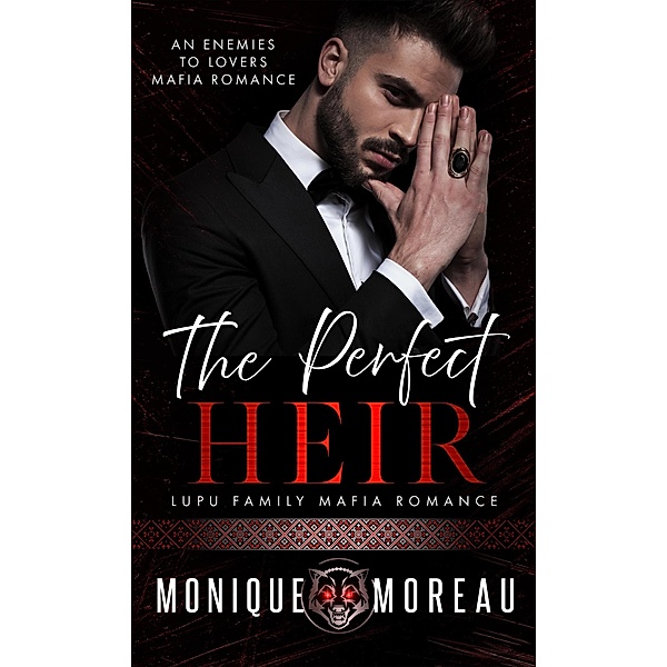 The Perfect Heir: An Enemies to Lovers Mafia Romance (Lupu Family Mafia Romance, #4) / Lupu Family Mafia Romance, Monique Moreau