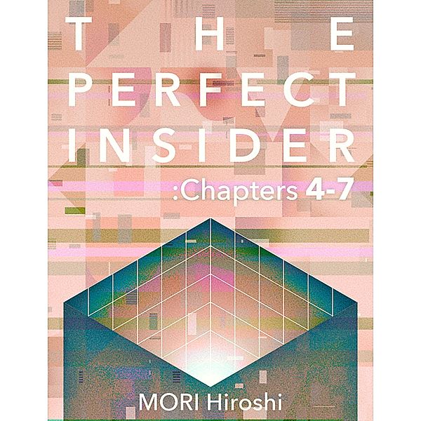 The Perfect Insider: Chapters 4-7, Mori Hiroshi