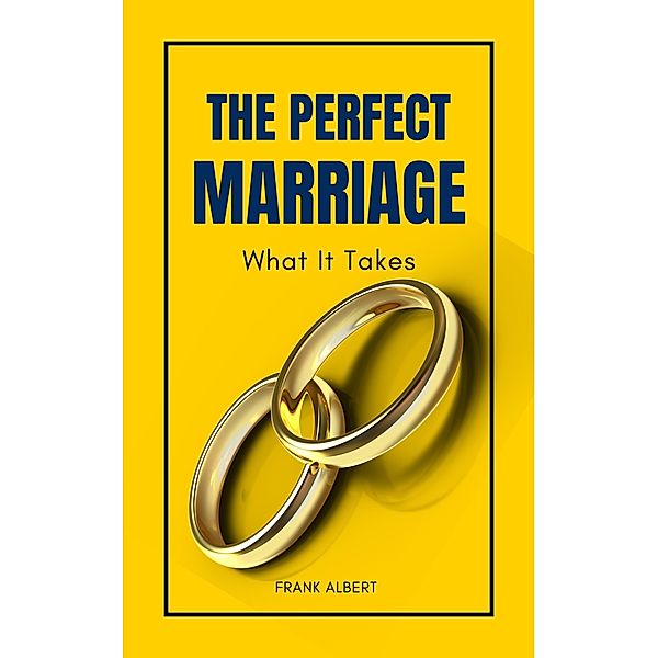 The Perfect Marriage: What It Takes, Frank Albert