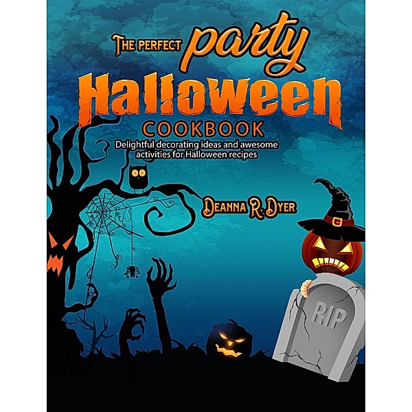 The perfect party Halloween Cookbook, Deanna R. Dyer
