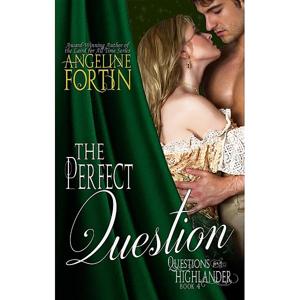 The Perfect Question (Questions for a Highlander, #4) / Questions for a Highlander, Angeline Fortin