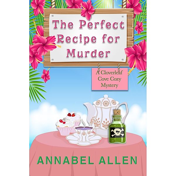 The Perfect Recipe for Murder (Cloverleaf Cove Cozy Mystery, #1) / Cloverleaf Cove Cozy Mystery, Annabel Allen