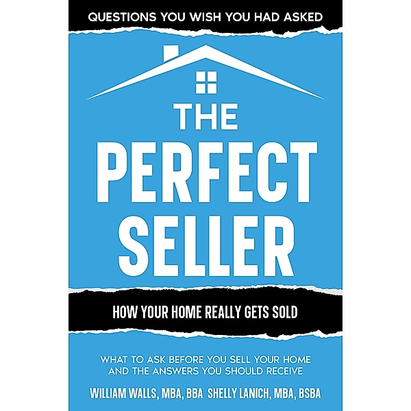 The Perfect Seller: What to Ask Before You Sell Your Home - and the Answers You Should Receive, William Walls, Shelly Lanich