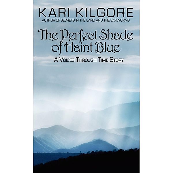 The Perfect Shade of Haint Blue (Voices through Time) / Voices through Time, Kari Kilgore