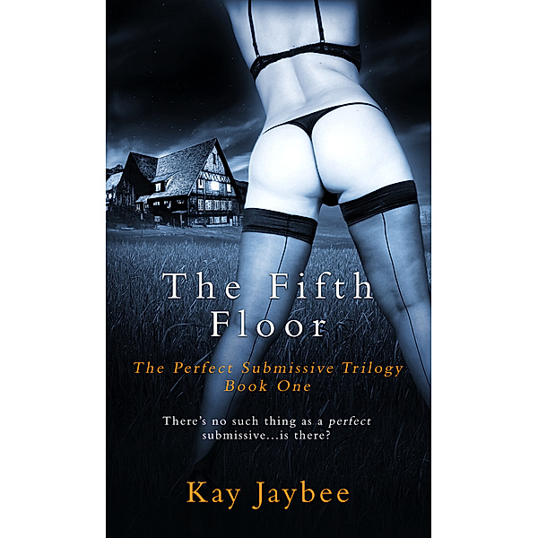The Perfect Submissive: The Fifth Floor, Kay Jaybee