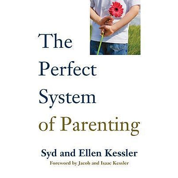 THE PERFECT SYSTEM OF PARENTING, Sid Kessler, Ellen Kessler