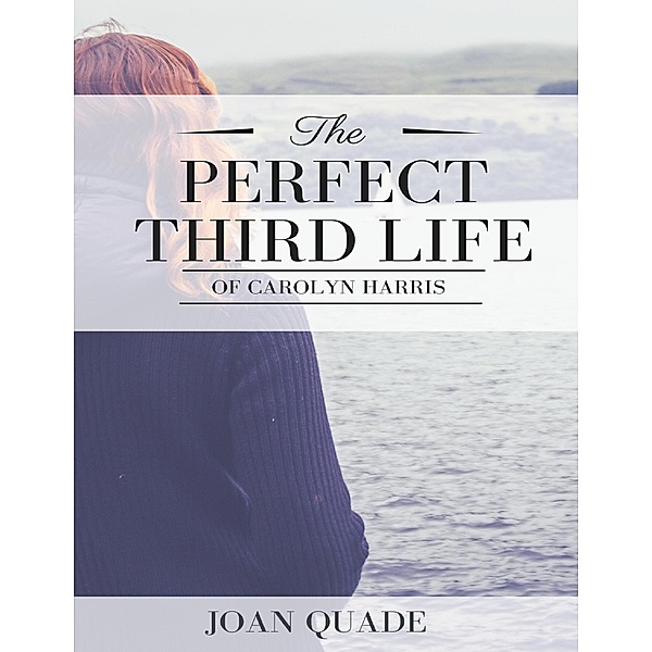 The Perfect Third Life of Carolyn Harris, Joan Quade