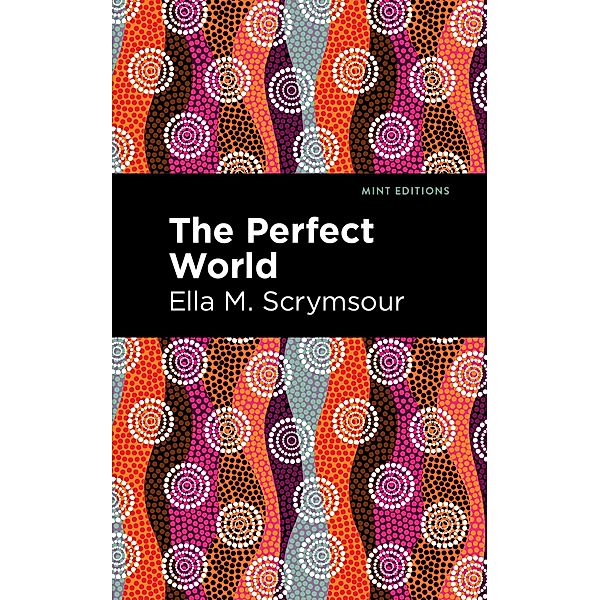 The Perfect World / Mint Editions (Scientific and Speculative Fiction), Ella M. Scrymsour