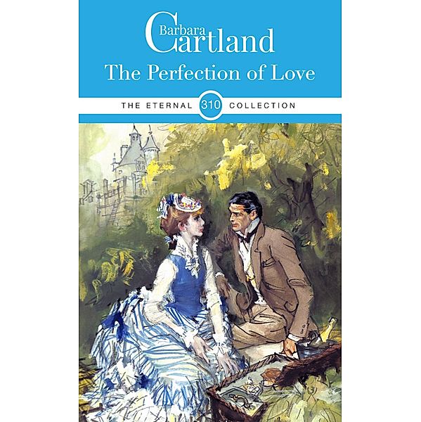 The Perfection of Love / The Eternal Collection Bd.310, Barbara Cartland