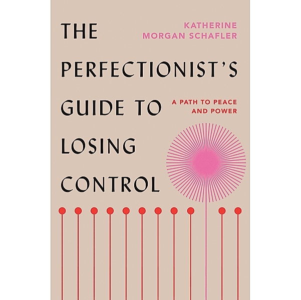 The Perfectionist's Guide to Losing Control, Katherine Morgan Schafler