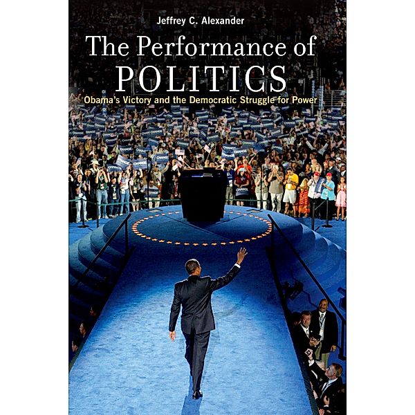 The Performance of Politics, Jeffrey C. Alexander