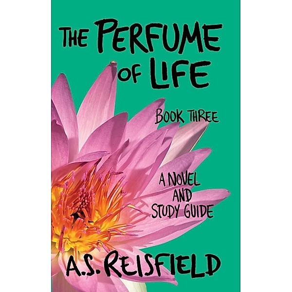 The Perfume of Life: Book Three / The Perfume of Life, A. S. Reisfield