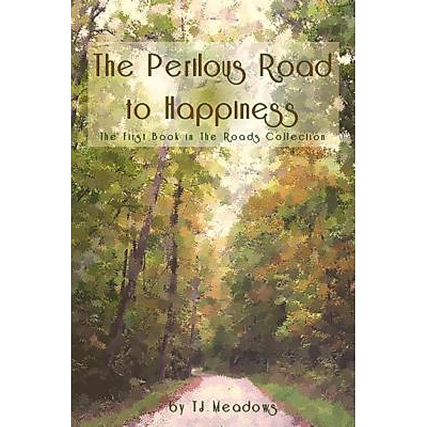 The Perilous Road to Happiness / The Roads Collection Bd.1, Tj Meadows