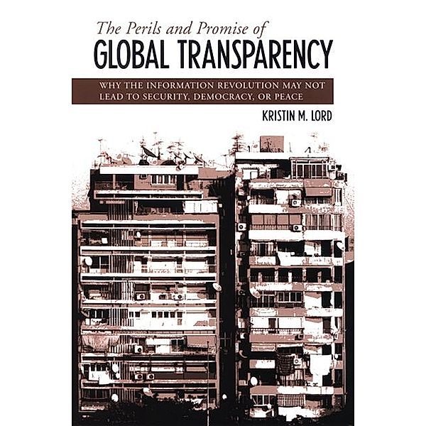 The Perils and Promise of Global Transparency / SUNY series in Global Politics, Kristin M. Lord