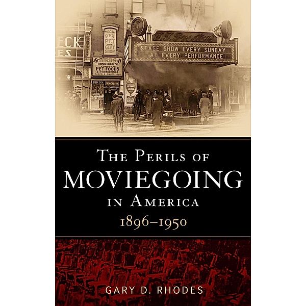 The Perils of Moviegoing in America, Gary D. Rhodes