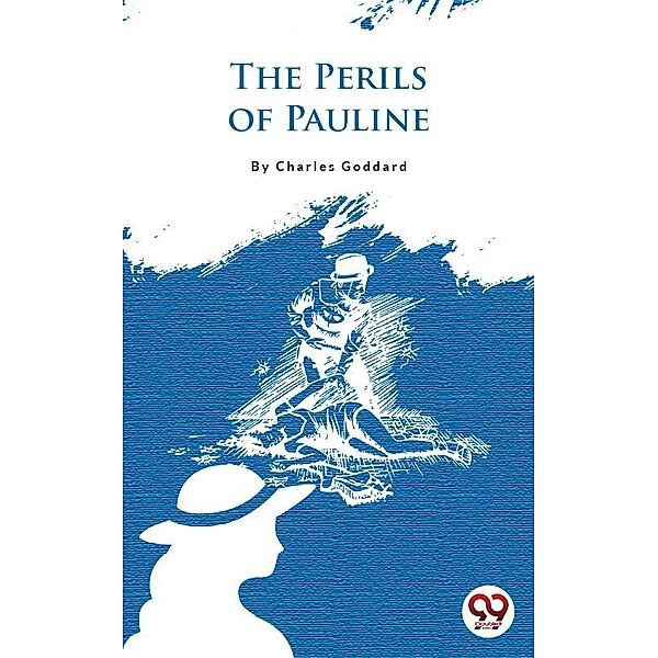 The Perils Of Pauline, Charles Goddard