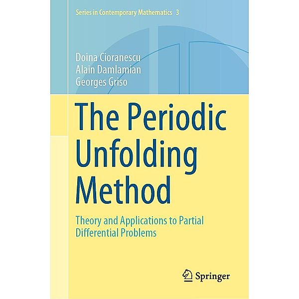 The Periodic Unfolding Method / Series in Contemporary Mathematics Bd.3, Doina Cioranescu, Alain Damlamian, Georges Griso