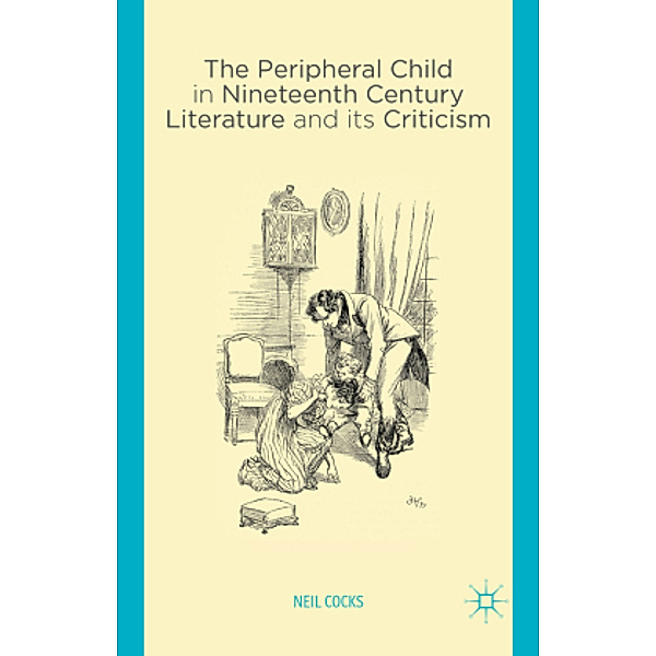 The Peripheral Child in Nineteenth Century Literature and its Criticism, N. Cocks
