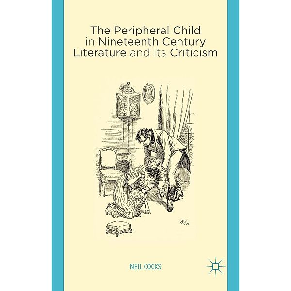 The Peripheral Child in Nineteenth Century Literature and its Criticism, N. Cocks