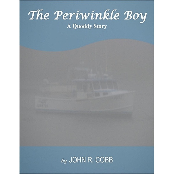 The Periwinkle Boy: A Quoddy Story, John R. Cobb