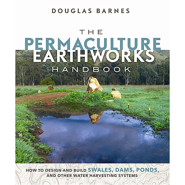 The Permaculture Earthworks Handbook, Douglas Barnes