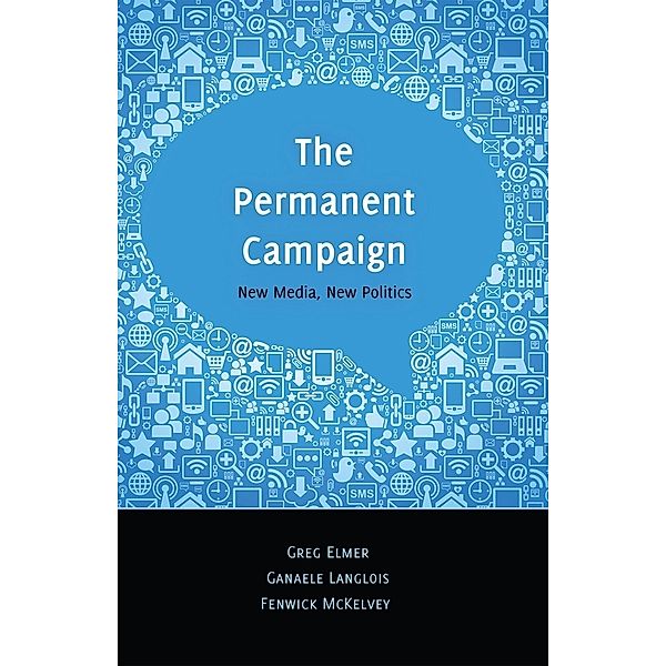 The Permanent Campaign, Greg Elmer, Ganaele Langlois, Fenwick McKelvey