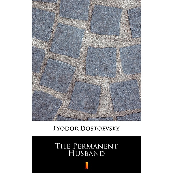 The Permanent Husband, Fyodor Mikhailovich Dostoevsky