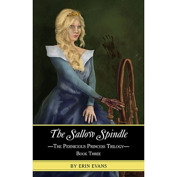 The Pernicious Princess Trilogy: The Sallow Spindle, Erin Evans